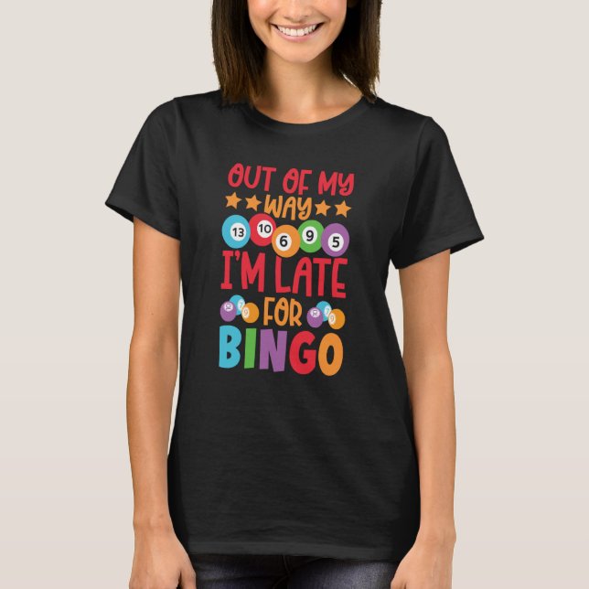 T-shirt Out Of My Way I'm Late For Bingo Player Bingo Call (Devant)