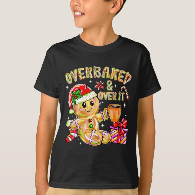 T-shirt Overbaked And Over It Xmas Cookies Baking Gingerbr (Devant)