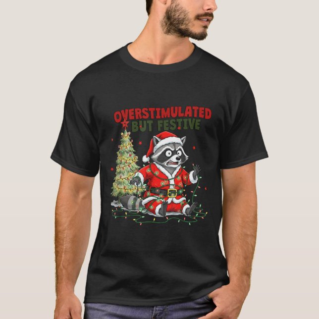 T-shirt Overstimulated But Festive, Christmas Raccoon,sant (Devant)