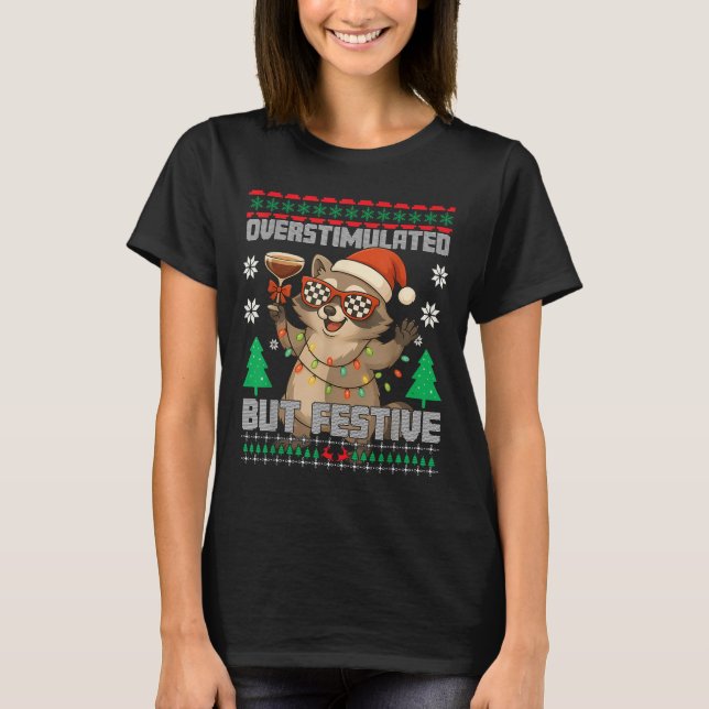 T-shirt Overstimulated But Festive Ssum Ugly Christmas Rac (Devant)