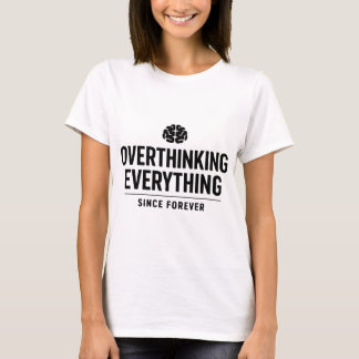 T-shirt "Overthinking Everything Since Forever"