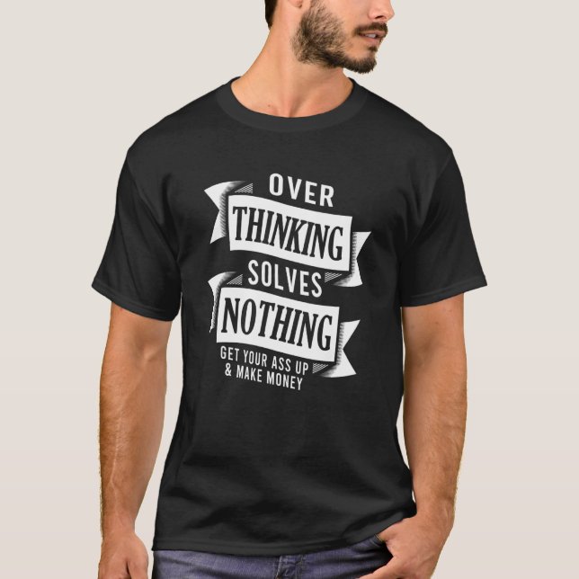 T-shirt Overthinking Solves Nothing Motivational Money Pos (Devant)