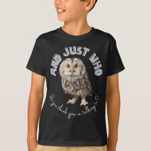 T-shirt Owl : Et Juste À Qui Pensez-Vous Parler ?