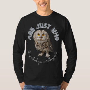 T-shirt Owl : Et Juste À Qui Pensez-Vous Parler ?