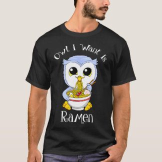 T-shirt Owl I Want Est Ramen Funny Cadeau