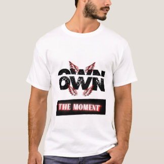T-shirt "Own the Moment"