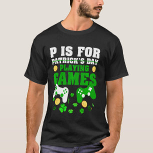 T-shirt P Est Pour Jouer Jeux Drôle St Patrick S Gamer Bo