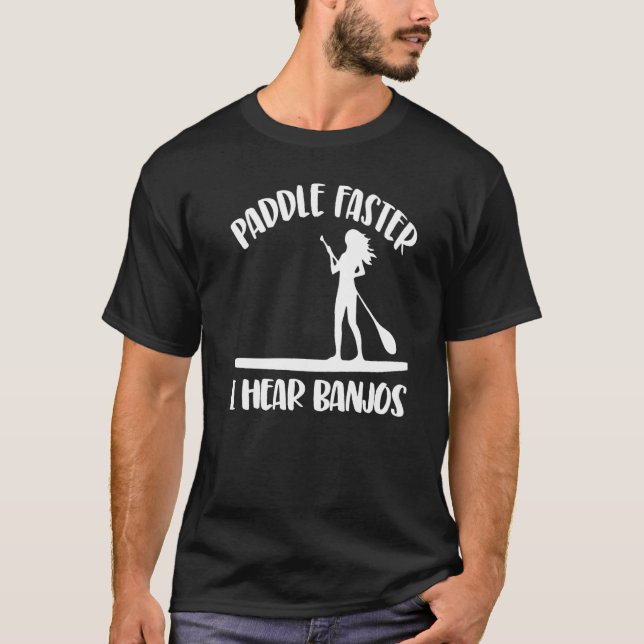 T-shirt Paddle Faster I Hear Banjos  Women Paddle Boarding (Devant)