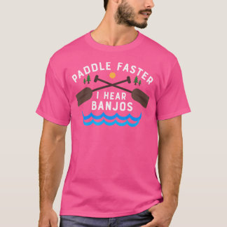 T-shirt Paddle Plus Rapidement J'Entends Banjos Funny Cano