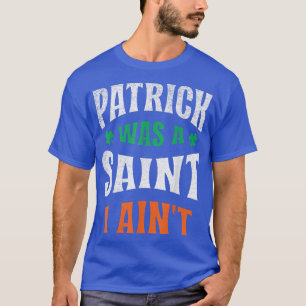 T-shirt Paddys Day Shamrock Ireland Patrick Was a Saint I