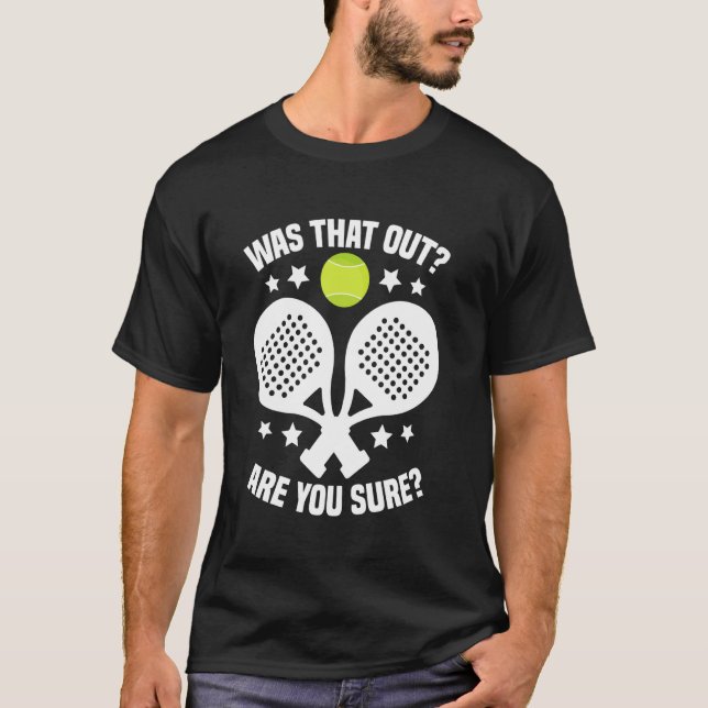 T-shirt Padel Racket Tournament Fan Was That Out Lover Pad (Devant)