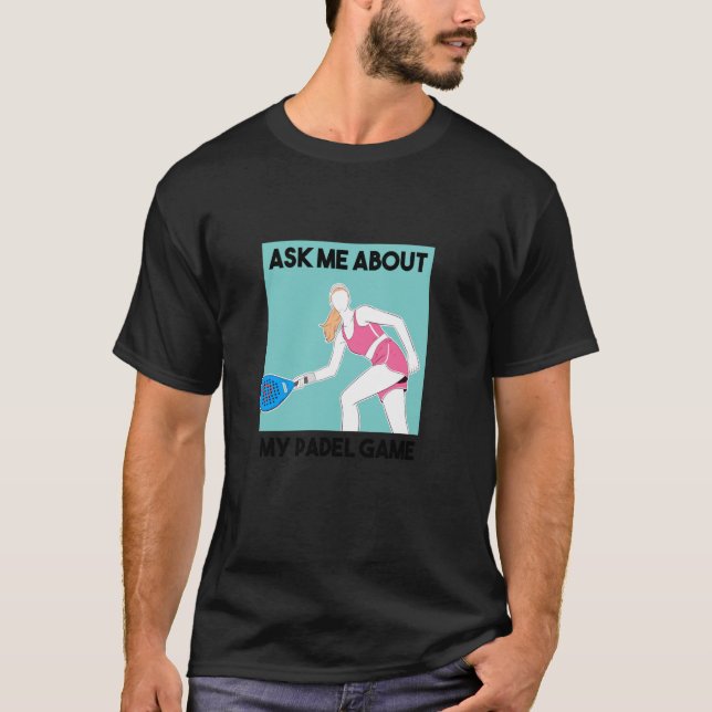 T-shirt Padel Racquet Paddle Racket Padel Me Demander Mon (Devant)