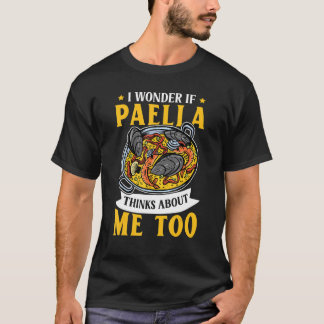T-shirt Paella thinks about me - Spanish paella rice dish
