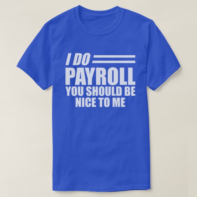 T-shirt Paie - Je fais la paie vous devriez être gentil av (Design devant)