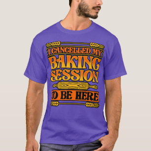 T-shirt Pain Baking J'Ai Annulé Ma Séance De Cuisson À Êtr