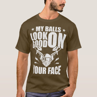 T-shirt Painball Mes Boules Ont L'Air Bien Sur Votre Visag
