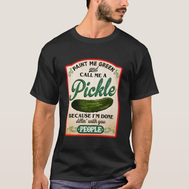 T-shirt Paint Me Green And Call Me A Pickle (Devant)