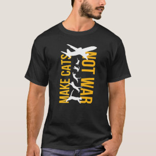 T-shirt Paix je fais des chats pas la guerre I Anti guerre