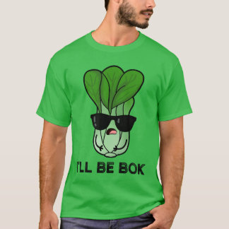 T-shirt Pak Choy Ill Be Bok Choy Funny Veggie Pun Vegetabl