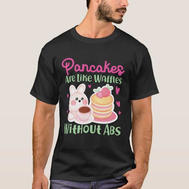 T-shirt Pancake Maker Pancakes Are Like Waffles Without Ab (Devant)