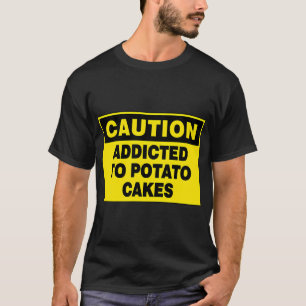 T-SHIRT PANNEAU DE PRÉCAUTION : ACCRO AUX GALETTES DE POMM