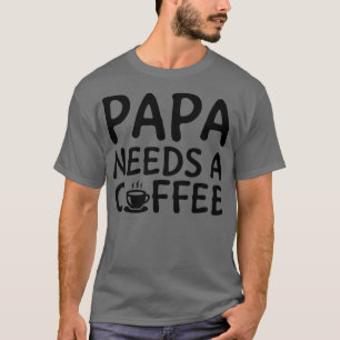 T-shirt Papa A Besoin De Café Noir
