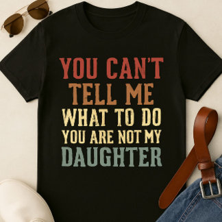 T-shirt papa amusant - "Vous ne pouvez pas me dire