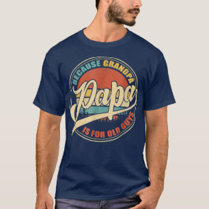 T-shirt PAPA Because GRANDPA Is For Old Guys Funny Father'