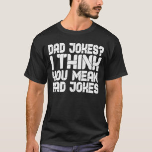 T-shirt Papa Blague Je Pense Que Tu Veux Dire Rad Blagues