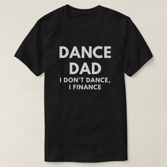 T-shirt Papa de danse - je ne danse pas, je finance (Design devant)