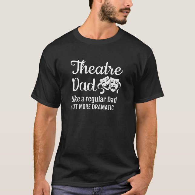 T-shirt Papa Du Théâtre Comme Un Papa Régulier Mais Plus D (Devant)