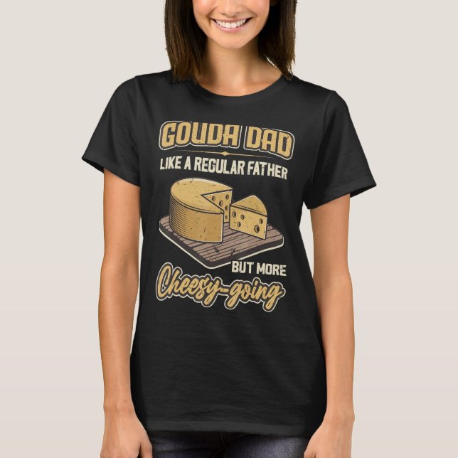 T-shirt Papa Gouda - Comme Un Père Régulier Mais Plus Chee (Devant)