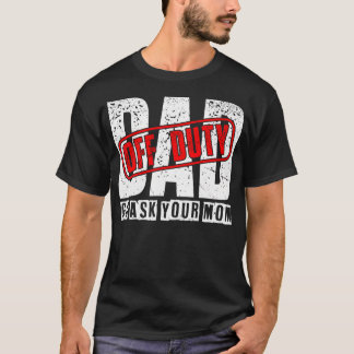 T-shirt Papa Hors Service Allez Demander à Ta Mère Drôle F