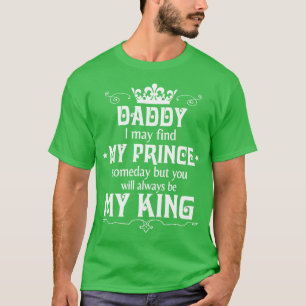 T-shirt Papa, Je Pourrais Trouver Mon Prince Un Jour, Mais