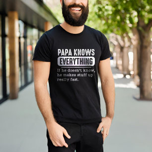 T-shirt Papa Knows Everything If He Doesn't Know He Makes