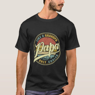 T-shirt Papa Like A Grandpa Only Er Dad Papa Definition