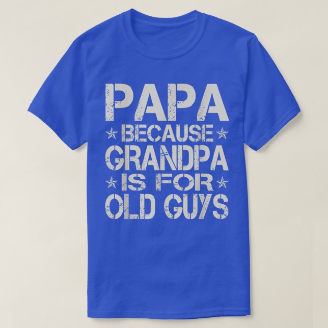 T-shirt Papa Parce Que Grand-Père Est Pour Les Vieux Gars  (Design devant)
