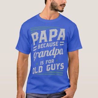 T-shirt Papa Parce Que Grand-Père Est Pour Les Vieux Homme