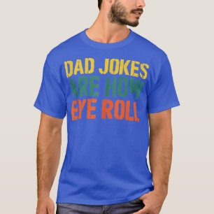 T-shirt Papa Plaisanteries Sont Comment Les Yeux Roulent P