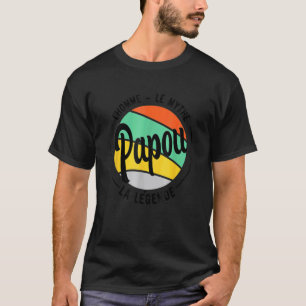 T-shirt Papou L'Homme Le Mythe La Légende Fête des pères M