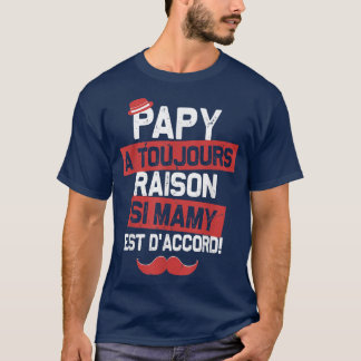 T-shirt Papy A Toujours Raison Si Mamy Accepte Grand-Paren