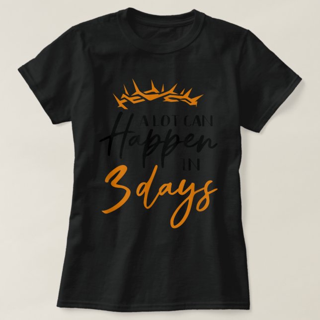 T-shirt Pâques Il Peut Arriver Beaucoup En 3 Jours Foi Chr (Design devant)