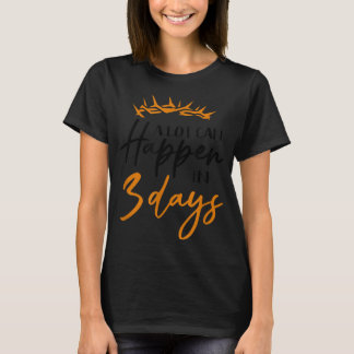T-shirt Pâques Il Peut Arriver Beaucoup En 3 Jours Foi Chr