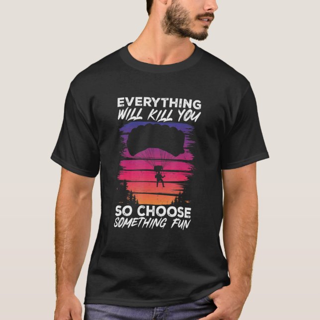 T-shirt Paragliding Everything Will Kill You So Choose Som (Devant)