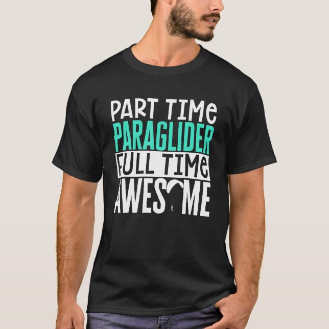 T-shirt Paragliding Part Time Paraglider Full Time Awesome (Devant)