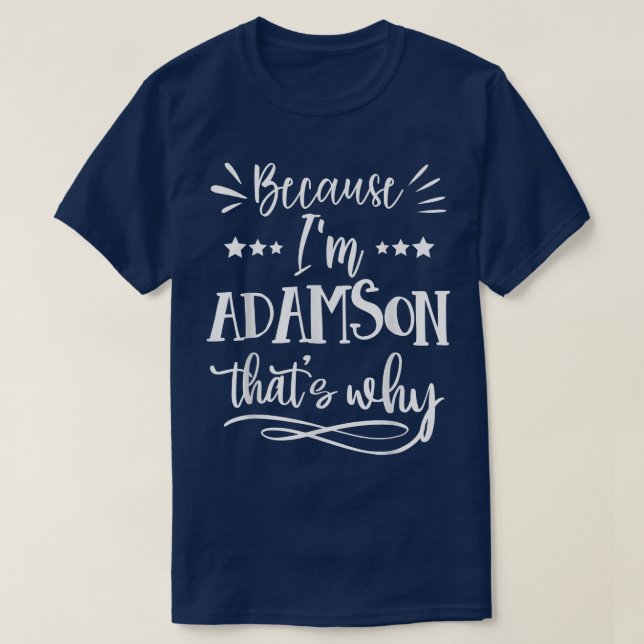 T-shirt Parce que Im Adamson C'est pourquoi drôle (Design devant)