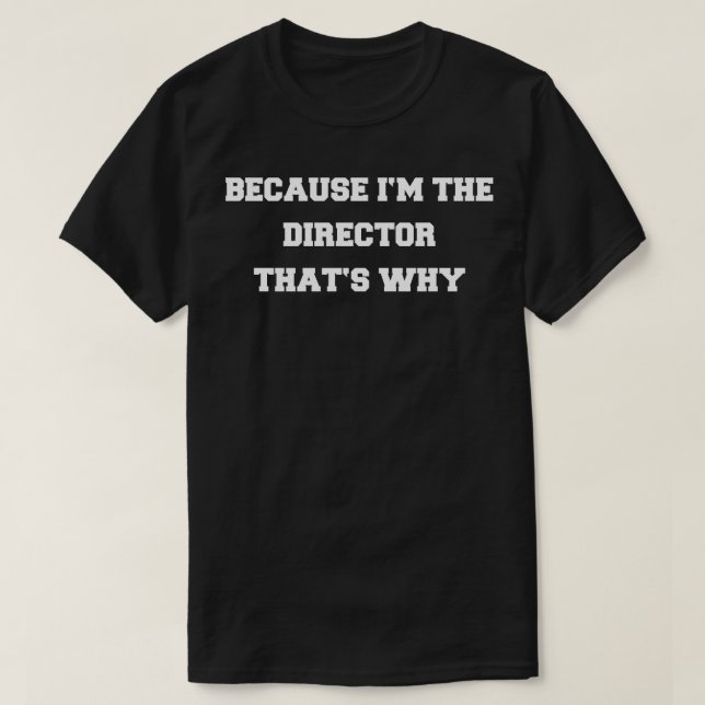 T-SHIRT PARCE QUE IM LE DIRECTEUR (Design devant)