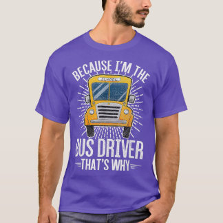 T-shirt Parce Que Ix27m Le Conducteur De Bus Thatx27s Pour