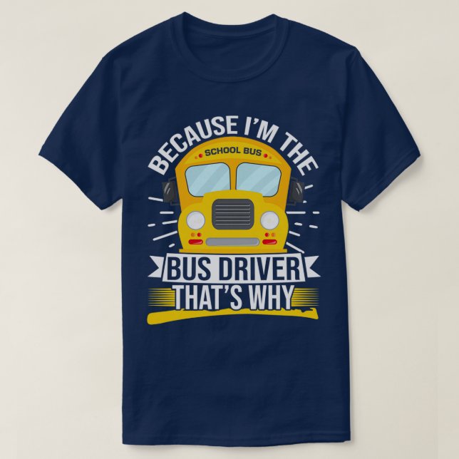 T-shirt Parce Que Ix27m Le Conducteur De Bus Thatx27s Pour (Design devant)
