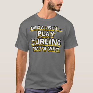 T-shirt Parce que je joue au curling Thatx27s Pourquoi